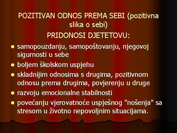 POZITIVAN ODNOS PREMA SEBI (pozitivna slika o sebi) PRIDONOSI DJETETOVU: l l l samopouzdanju,
