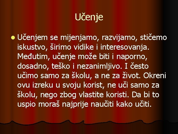 Učenje l Učenjem se mijenjamo, razvijamo, stičemo iskustvo, širimo vidike i interesovanja. Međutim, učenje