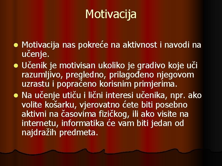 Motivacija nas pokreće na aktivnost i navodi na učenje. l Učenik je motivisan ukoliko