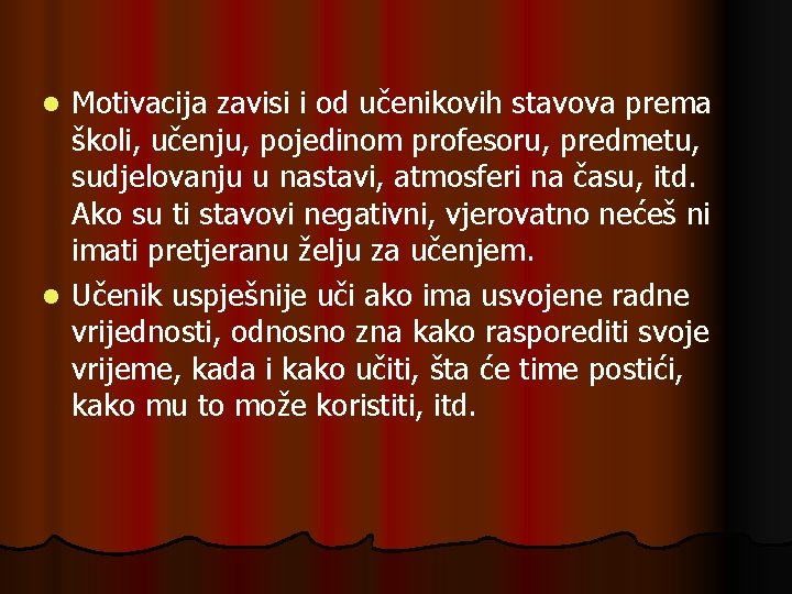 Motivacija zavisi i od učenikovih stavova prema školi, učenju, pojedinom profesoru, predmetu, sudjelovanju u