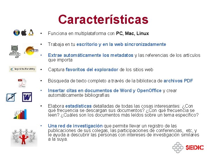 Características • Funciona en multiplataforma con PC, Mac, Linux • Trabaja en tu escritorio Características • Funciona en multiplataforma con PC, Mac, Linux • Trabaja en tu escritorio