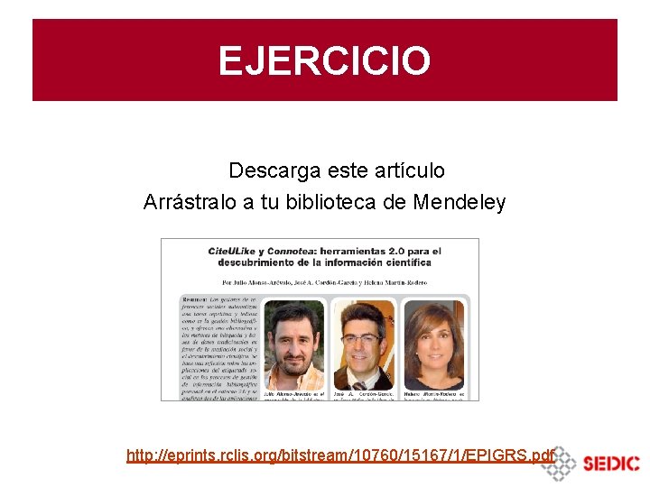 EJERCICIO Descarga este artículo Arrástralo a tu biblioteca de Mendeley http: //eprints. rclis. org/bitstream/10760/15167/1/EPIGRS. EJERCICIO Descarga este artículo Arrástralo a tu biblioteca de Mendeley http: //eprints. rclis. org/bitstream/10760/15167/1/EPIGRS.