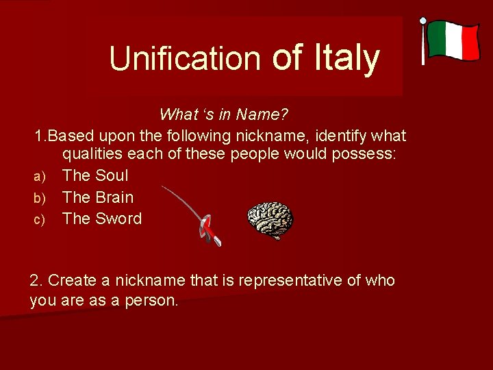Unification of Italy What ‘s in Name? 1. Based upon the following nickname, identify