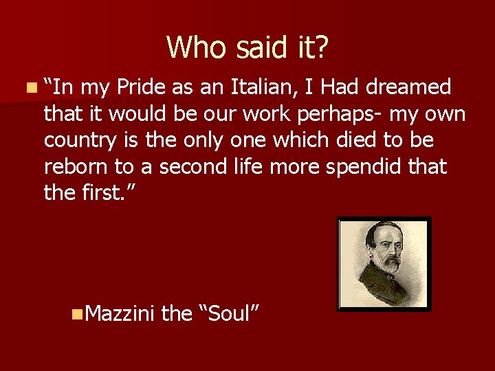 Who said it? n “In my Pride as an Italian, I Had dreamed that