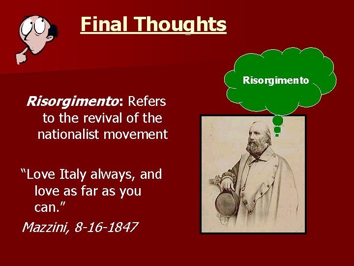 Final Thoughts Risorgimento: Refers to the revival of the nationalist movement “Love Italy always,