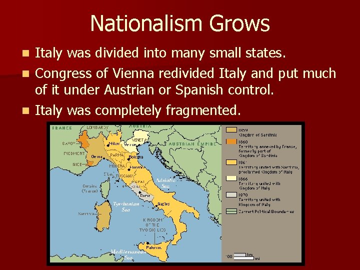 Nationalism Grows Italy was divided into many small states. n Congress of Vienna redivided