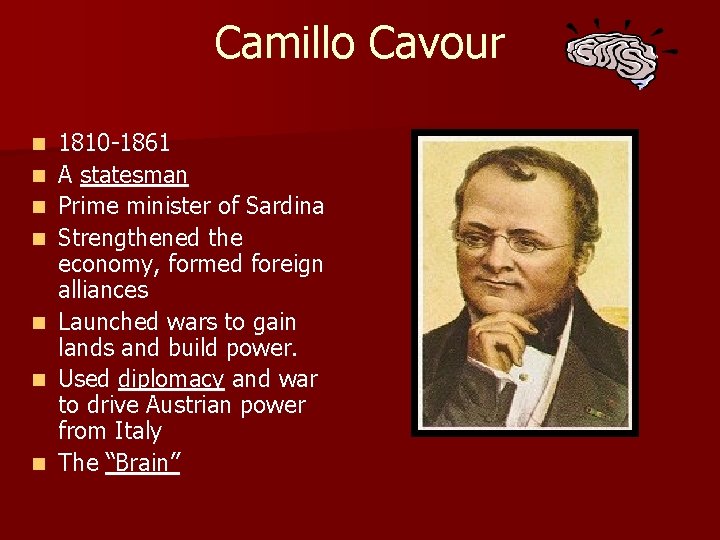 Camillo Cavour n n n n 1810 -1861 A statesman Prime minister of Sardina