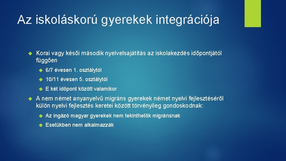 Az iskoláskorú gyerekek integrációja Korai vagy késői második nyelvelsajátítás az iskolakezdés időpontjától függően 6/7