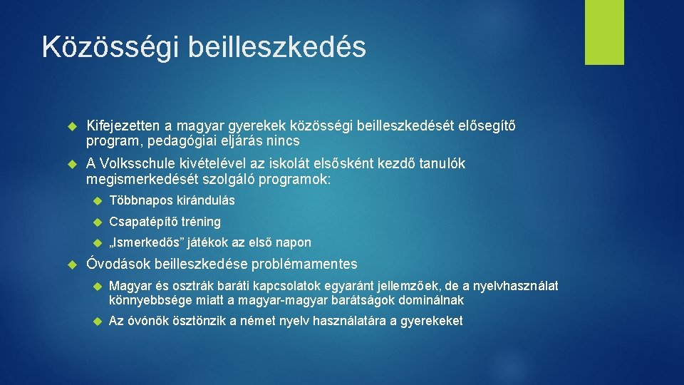 Közösségi beilleszkedés Kifejezetten a magyar gyerekek közösségi beilleszkedését elősegítő program, pedagógiai eljárás nincs A