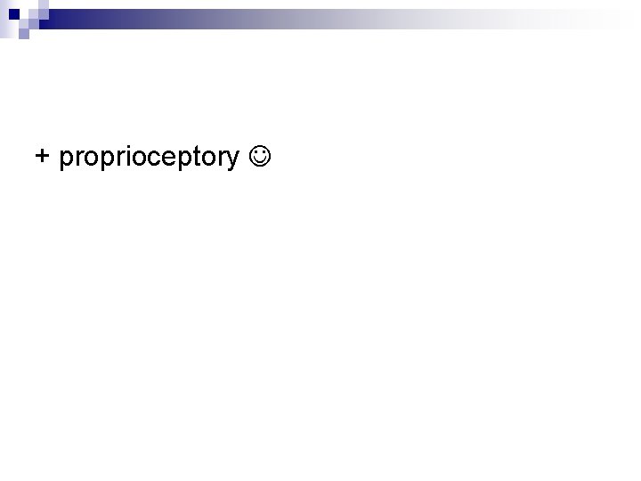 + proprioceptory 