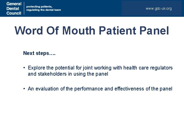 www. gdc-uk. org Word Of Mouth Patient Panel Next steps…. • Explore the potential