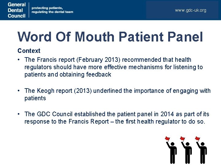 www. gdc-uk. org Word Of Mouth Patient Panel Context • The Francis report (February