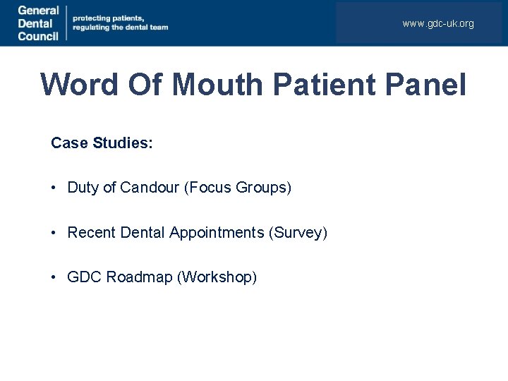 www. gdc-uk. org Word Of Mouth Patient Panel Case Studies: • Duty of Candour