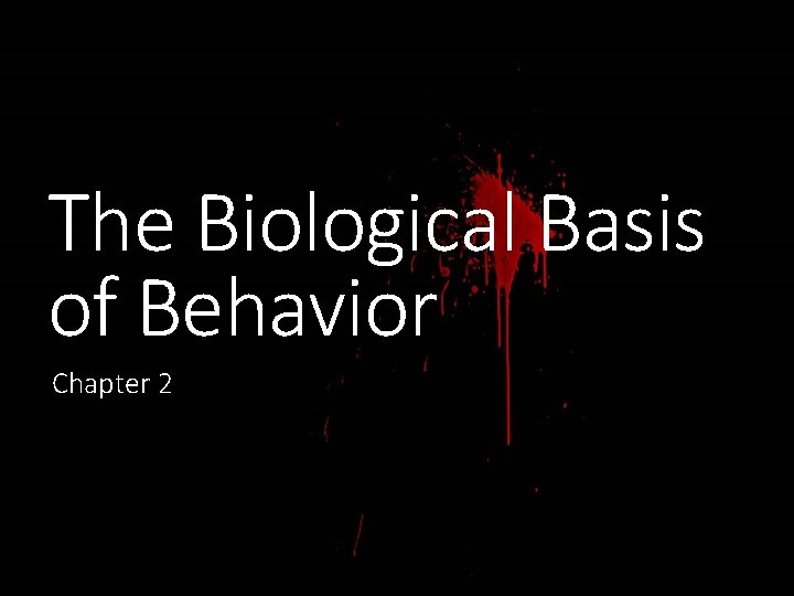 The Biological Basis of Behavior Chapter 2 