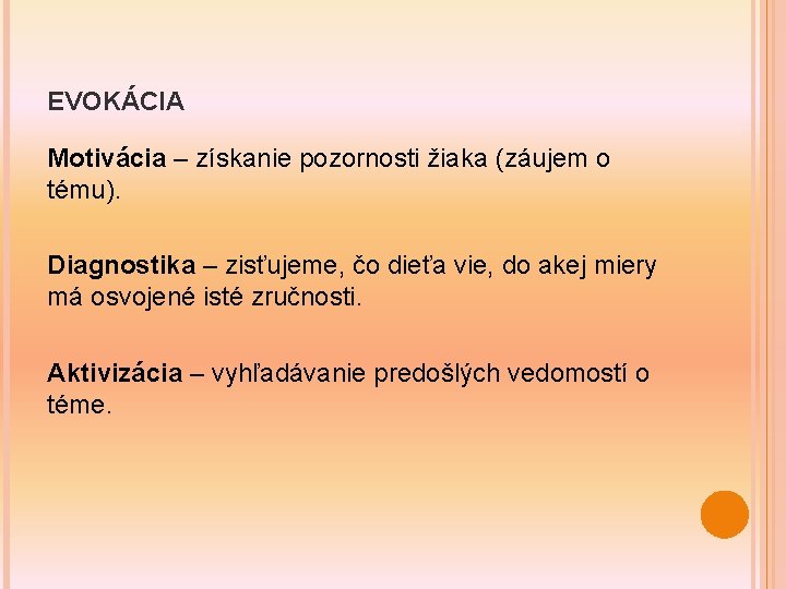 EVOKÁCIA Motivácia – získanie pozornosti žiaka (záujem o tému). Diagnostika – zisťujeme, čo dieťa