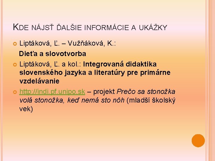 KDE NÁJSŤ ĎALŠIE INFORMÁCIE A UKÁŽKY Liptáková, Ľ. – Vužňáková, K. : Dieťa a