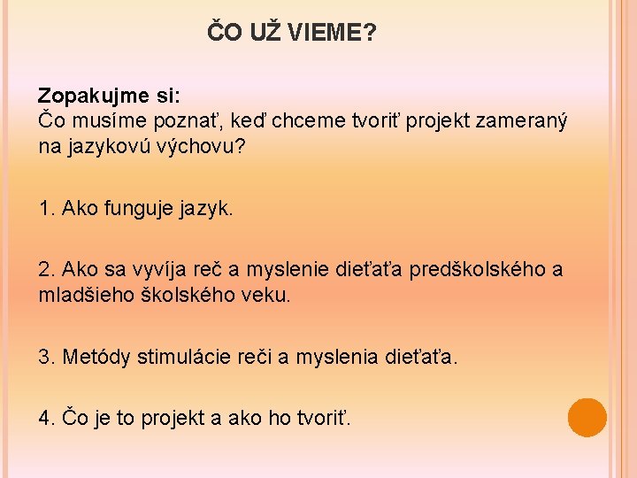 ČO UŽ VIEME? Zopakujme si: Čo musíme poznať, keď chceme tvoriť projekt zameraný na