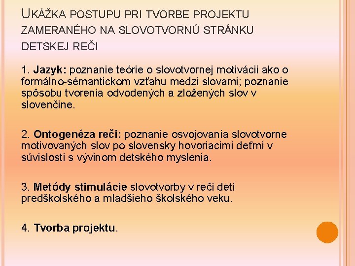 UKÁŽKA POSTUPU PRI TVORBE PROJEKTU ZAMERANÉHO NA SLOVOTVORNÚ STRÁNKU DETSKEJ REČI 1. Jazyk: poznanie