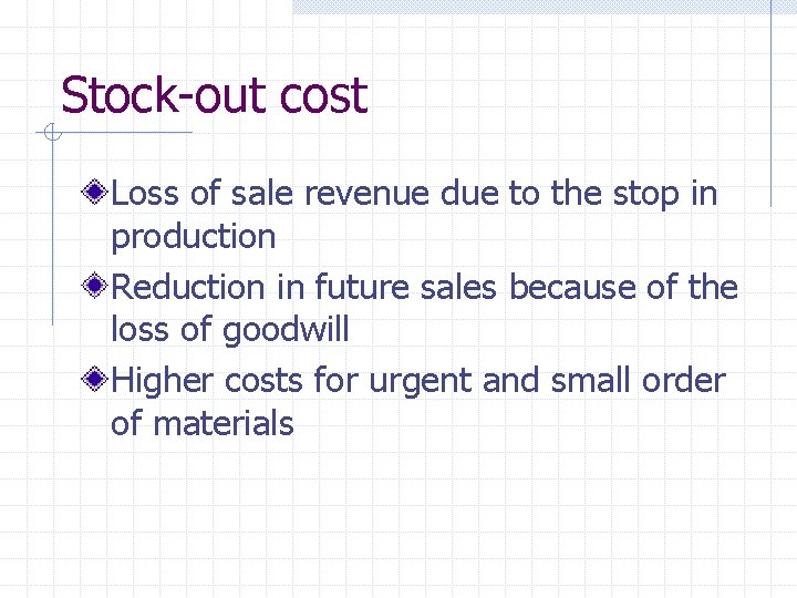 Stock-out cost Loss of sale revenue due to the stop in production Reduction in