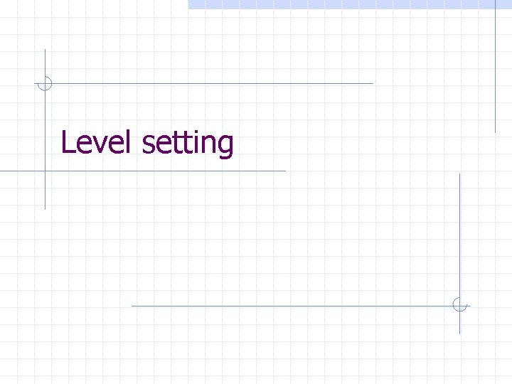 Level setting 