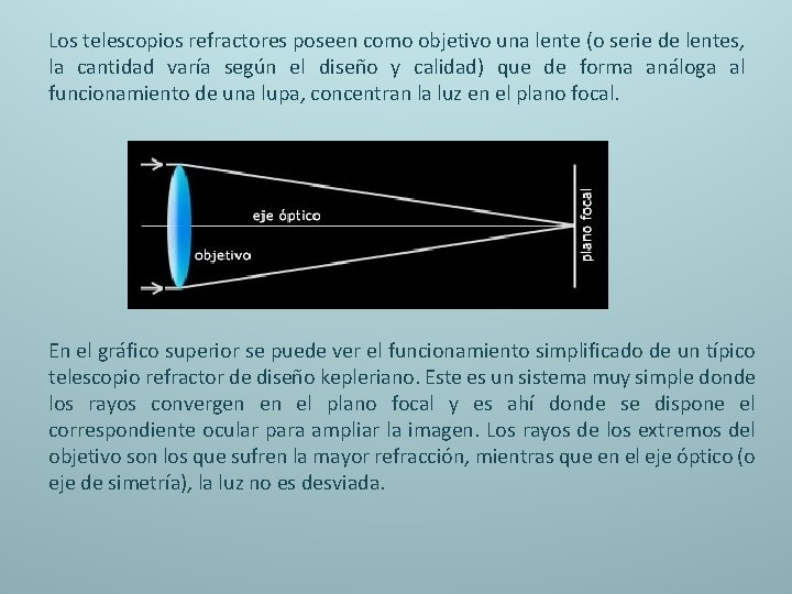 Los telescopios refractores poseen como objetivo una lente (o serie de lentes, la cantidad