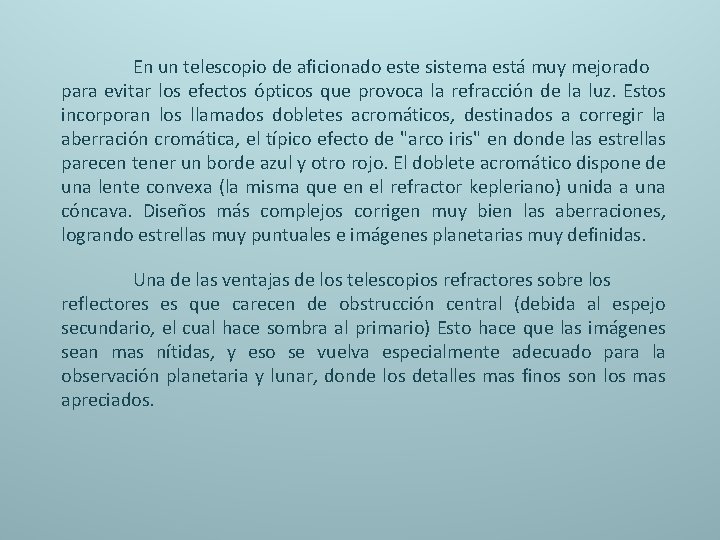  En un telescopio de aficionado este sistema está muy mejorado para evitar los