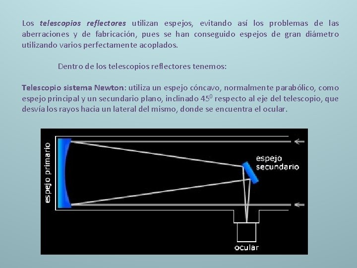 Los telescopios reflectores utilizan espejos, evitando así los problemas de las aberraciones y de