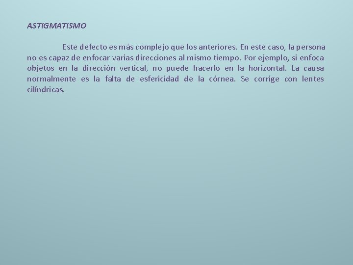 ASTIGMATISMO Este defecto es más complejo que los anteriores. En este caso, la persona