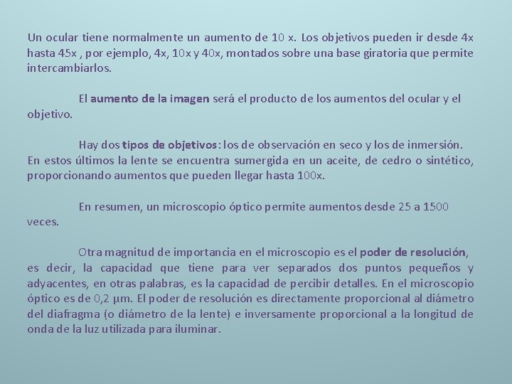 Un ocular tiene normalmente un aumento de 10 x. Los objetivos pueden ir desde
