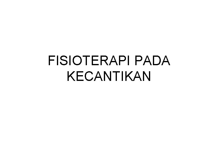 FISIOTERAPI PADA KECANTIKAN 