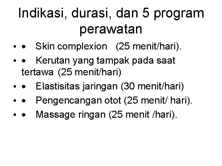 Indikasi, durasi, dan 5 program perawatan • · Skin complexion (25 menit/hari). • ·