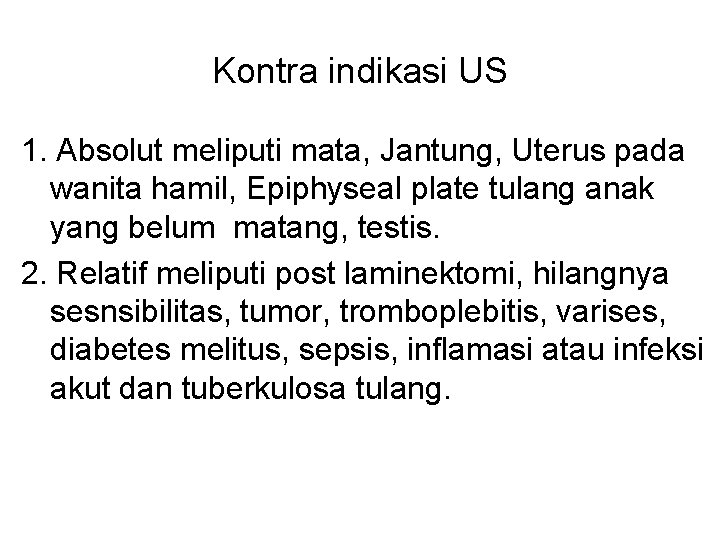 Kontra indikasi US 1. Absolut meliputi mata, Jantung, Uterus pada wanita hamil, Epiphyseal plate