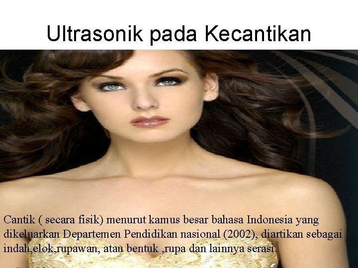 Ultrasonik pada Kecantikan Cantik ( secara fisik) menurut kamus besar bahasa Indonesia yang dikeluarkan