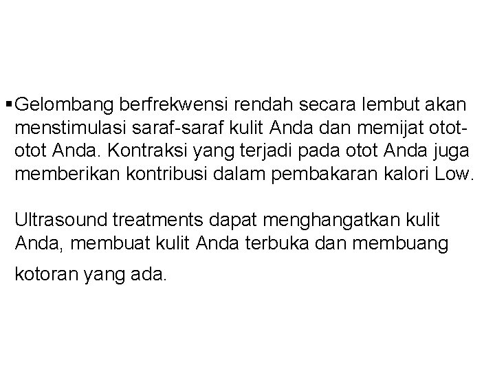 §Gelombang berfrekwensi rendah secara lembut akan menstimulasi saraf-saraf kulit Anda dan memijat otot Anda.