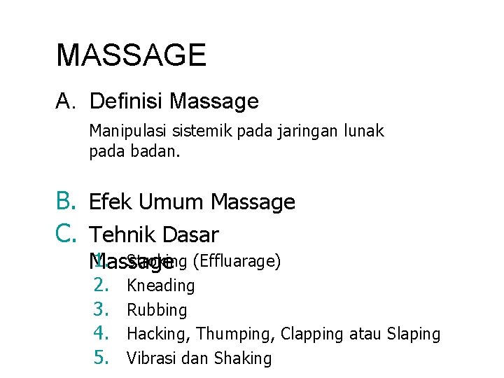 MASSAGE A. Definisi Massage Manipulasi sistemik pada jaringan lunak pada badan. B. Efek Umum