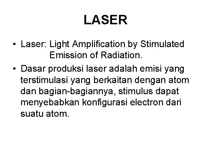 LASER • Laser: Light Amplification by Stimulated Emission of Radiation. • Dasar produksi laser