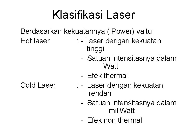 Klasifikasi Laser Berdasarkan kekuatannya ( Power) yaitu: Hot laser : - Laser dengan kekuatan