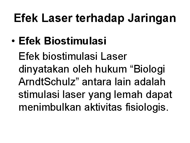 Efek Laser terhadap Jaringan • Efek Biostimulasi Efek biostimulasi Laser dinyatakan oleh hukum “Biologi