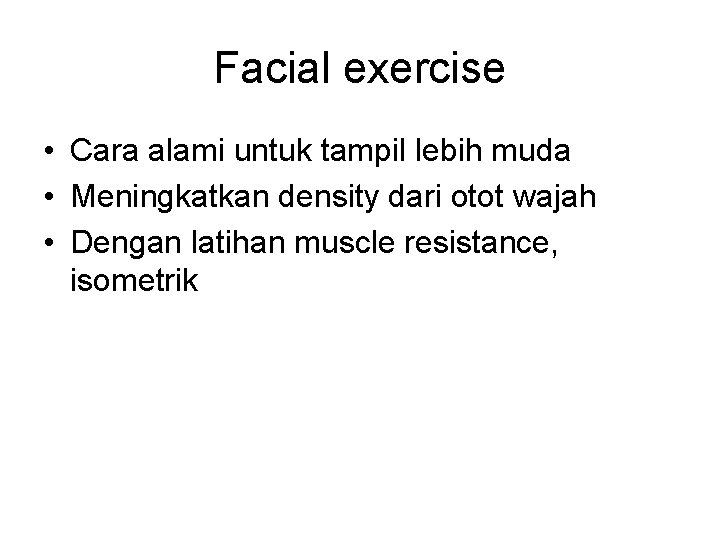 Facial exercise • Cara alami untuk tampil lebih muda • Meningkatkan density dari otot