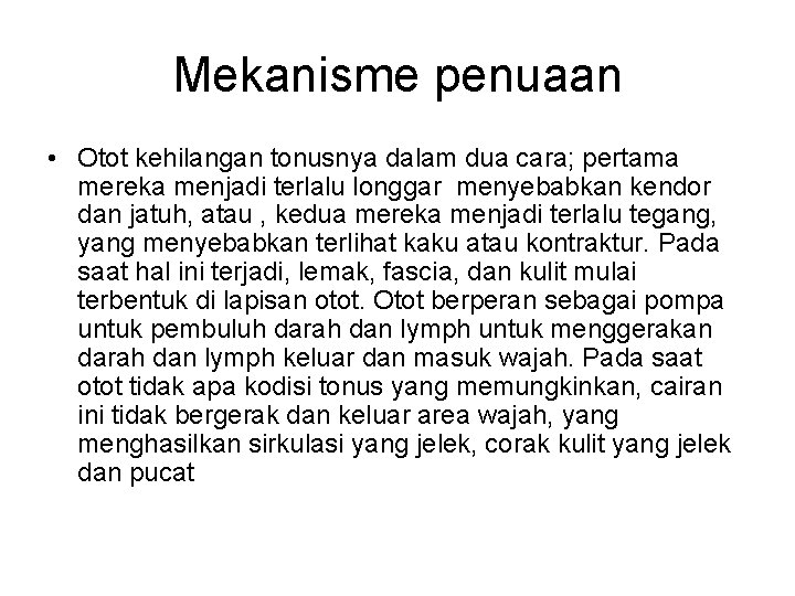 Mekanisme penuaan • Otot kehilangan tonusnya dalam dua cara; pertama mereka menjadi terlalu longgar