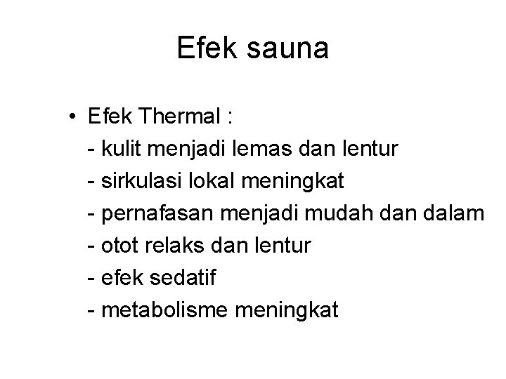 Efek sauna • Efek Thermal : - kulit menjadi lemas dan lentur - sirkulasi Efek sauna • Efek Thermal : - kulit menjadi lemas dan lentur - sirkulasi
