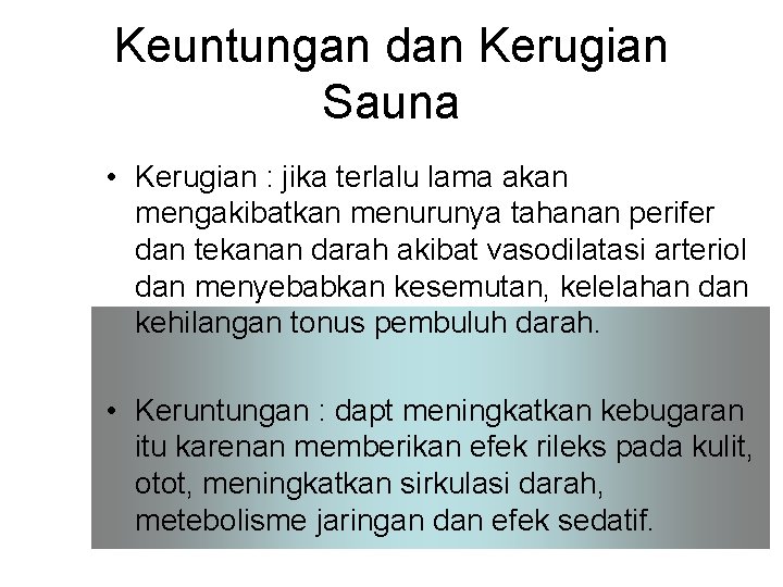 Keuntungan dan Kerugian Sauna • Kerugian : jika terlalu lama akan mengakibatkan menurunya tahanan