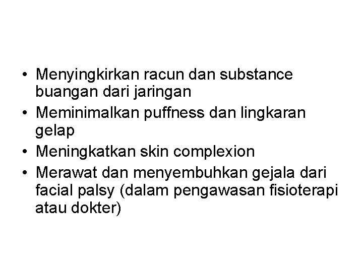  • Menyingkirkan racun dan substance buangan dari jaringan • Meminimalkan puffness dan lingkaran