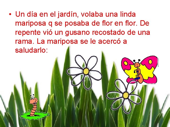  • Un día en el jardín, volaba una linda mariposa q se posaba