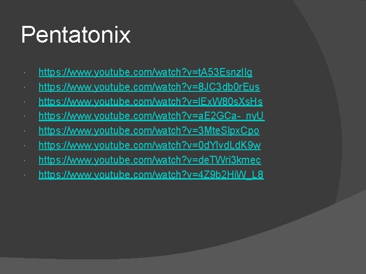 Pentatonix https: //www. youtube. com/watch? v=t. A 53 Esnzl. Ig https: //www. youtube. com/watch?