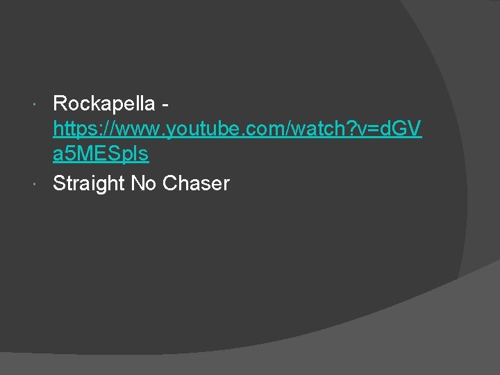 Rockapella https: //www. youtube. com/watch? v=d. GV a 5 MESp. Is Straight No Chaser