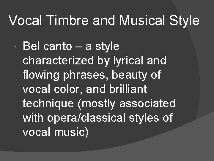 Vocal Timbre and Musical Style Bel canto – a style characterized by lyrical and