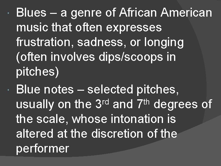 Blues – a genre of African American music that often expresses frustration, sadness, or
