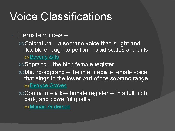 Voice Classifications Female voices – Coloratura – a soprano voice that is light and