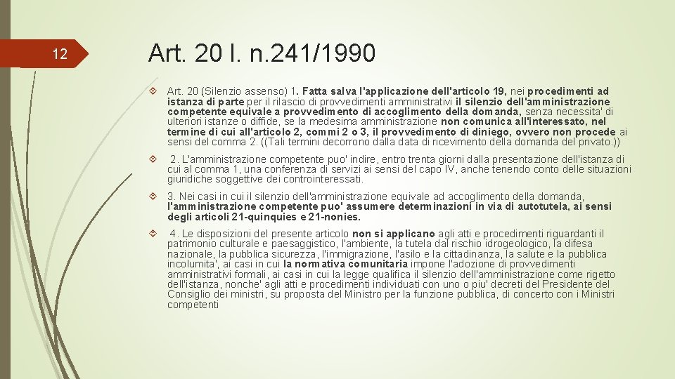 12 Art. 20 l. n. 241/1990 Art. 20 (Silenzio assenso) 1. Fatta salva l'applicazione